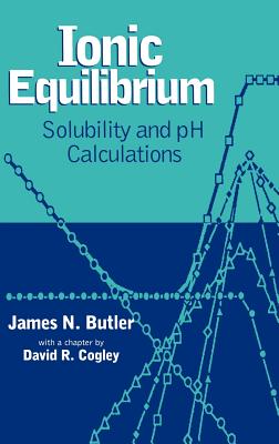 Ionic Equilibrium: Solubility and PH Calculations - Butler, James N