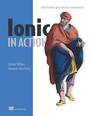 Ionic in Action: Hybrid Mobile Apps with Ionic and Angularjs - Wilken, Jeremy