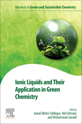 Ionic Liquids and Their Application in Green Chemistry - Akhter Siddique, Jamal (Editor), and Ahmad, Akil (Editor), and Jawaid, Mohammad (Editor)