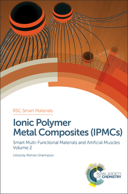 Ionic Polymer Metal Composites (IPMCs): Smart Multi-Functional Materials and Artificial Muscles, Volume 2 - Shahinpoor, Mohsen, Prof. (Editor)