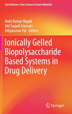 Ionically Gelled Biopolysaccharide Based Systems in Drug Delivery - Nayak, Amit Kumar (Editor), and Hasnain, MD Saquib (Editor), and Pal, Dilipkumar (Editor)