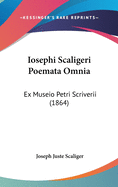 Iosephi Scaligeri Poemata Omnia: Ex Museio Petri Scriverii (1864)