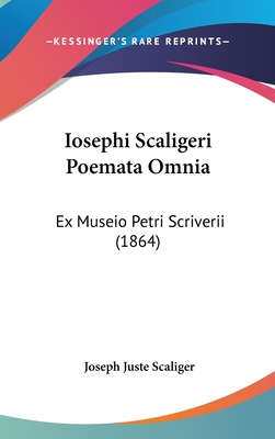 Iosephi Scaligeri Poemata Omnia: Ex Museio Petri Scriverii (1864) - Scaliger, Joseph Juste