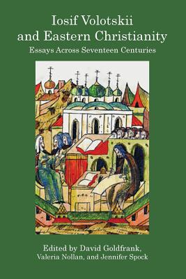 Iosif Volotskii and Eastern Christianity: Essays Across Seventeen Centuries - Goldfrank, David (Editor), and Valeria, Nollan (Editor), and Jennifer, Spock (Editor)