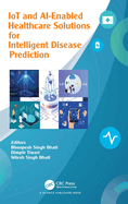 IoT and AI-Enabled Healthcare Solutions and Intelligent Disease Prediction