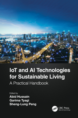 IoT and AI Technologies for Sustainable Living: A Practical Handbook - Hussain, Abid (Editor), and Tyagi, Garima (Editor), and Peng, Sheng-Lung (Editor)