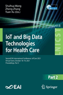 IoT and Big Data Technologies for Health Care: Second EAI International Conference, IoTCare 2021, Virtual Event, October 18-19, 2021, Proceedings, Part I