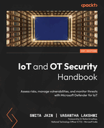IoT and OT Security Handbook: Assess risks, manage vulnerabilities, and monitor threats with Microsoft Defender for IoT