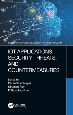 IoT Applications, Security Threats, and Countermeasures - Nayak, Padmalaya (Editor), and Ray, Niranjan (Editor), and Ravichandran, P (Editor)