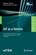 IoT as a Service: 7th EAI International Conference, IoTaaS 2021, Sydney, Australia, December 13-14, 2021, Proceedings