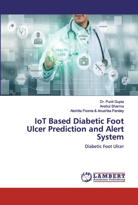 IoT Based Diabetic Foot Ulcer Prediction and Alert System - Gupta, Punit, Dr., and Sharma, Anshul, and & Anushka Pandey, Akshita Poonia