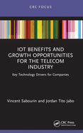 Iot Benefits and Growth Opportunities for the Telecom Industry: Key Technology Drivers for Companies