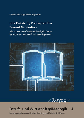 Iota Reliability Concept of the Second Generation: Measures for Content Analysis Done by Humans or Artificial Intelligences - Berding, Florian, and Pargmann, Julia