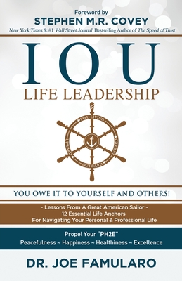 IOU Life Leadership: You Owe It to Yourself and Others - Famularo, Joe, Dr., and Covey, Stephen M R (Foreword by)