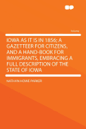 Iowa as It Is in 1856; A Gazetteer for Citizens, and a Hand-Book for Immigrants, Embracing a Full Description of the State of Iowa