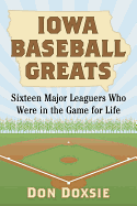 Iowa Baseball Greats: Sixteen Major Leaguers Who Were in the Game for Life