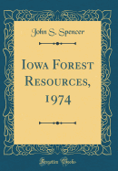 Iowa Forest Resources, 1974 (Classic Reprint)