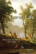 Ioway Life, 275: Reservation and Reform, 1837-1860