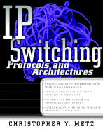 IP Switching: Protocols & Architectures - Metz, Christopher