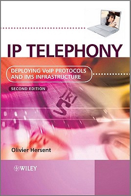 IP Telephony: Deploying VoIP Protocols and IMS Infrastructure - Hersent, Olivier