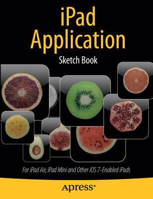 iPad Application Sketch Book: For iPad Air, iPad Mini and Other iOS 7-Enabled iPads - Kaplan, Dean