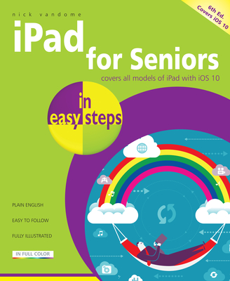 iPad for Seniors in easy steps: Covers iOS 10 - Vandome, Nick