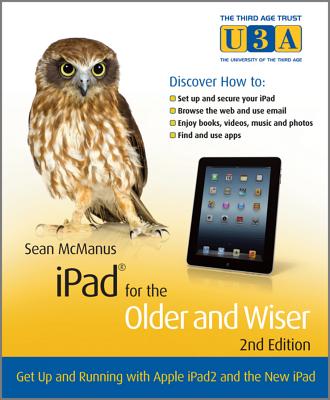 iPad for the Older and Wiser: Get Up and Running with Apple iPad2 and the New iPad - McManus, Sean