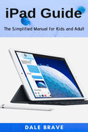 iPad Guide: The Simplified Manual for Kids and Adult