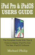 iPad Pro & iPadOS Users Guide: The Complete Guide with Tips and Tricks to Master your iPad Pro and the new iPadOS Software.