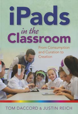 iPads in the Classroom - Daccord, Tom, and Reich, Justin