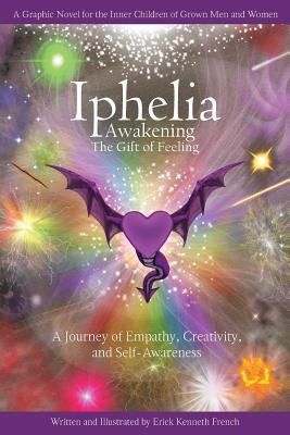 Iphelia: Awakening the Gift of Feeling - French, Erick Kenneth