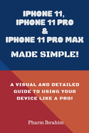 iPhone 11, iPhone 11 Pro & iPhone 11 Pro Max Made Simple!: A Visual and Detailed Guide to Using Your Device Like a Pro!