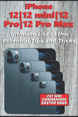 iPhone 12-12 mini-12 Pro-12 Pro Max - Ultimate List of the Essential Tips and Tricks (261 Siri Commands/Easter Eggs) - Richardson, Nathan