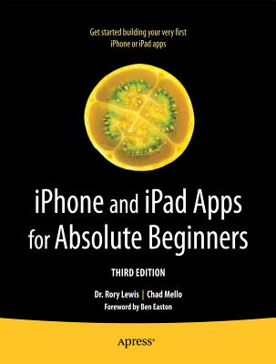 iPhone and iPad Apps for Absolute Beginners - Lewis, Rory, and Mello, Chad