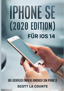 iPhone SE (2020 Edition) Fr iOS 14: Das Lcherlich Einfache Handbuch Zum iPhone SE