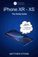 iPhone XR-XS: 2 in 1, The Complete Handy Guide To Use Your New iPhone To Its Fullest