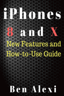 iPhones 8 and X: New Features and How-to-Use Guide