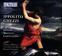 Ippolito Ghezzi: Oratori; Mottetti; Lamentazioni - Cappella Musicale di San Giacomo Maggiore di Bologna; Robert Cascio (conductor)