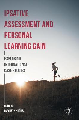 Ipsative Assessment and Personal Learning Gain: Exploring International Case Studies - Hughes, Gwyneth (Editor)