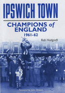 Ipswich Town: Champions of England 1961-62 - Hadgraft, Rob