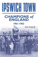 Ipswich Town: Champions of England 1961-62
