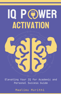 IQ Power Activation: Elavating Your IQ For Academic And Personal Success
