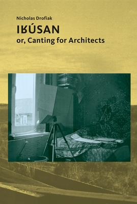 Irsan: Or, Canting for Architects - Drofiak, Nicholas