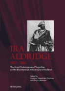 Ira Aldridge (1807-1867): The Great Shakespearean Tragedian on the Bicentennial Anniversary of his Birth
