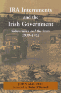 IRA Internments and the Irish Government: Subversives and the State, 1939-1962