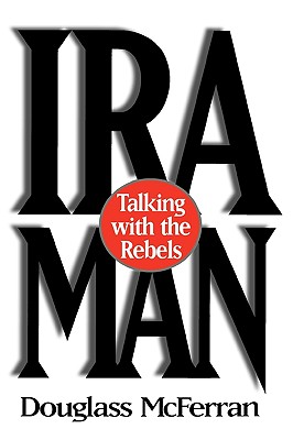 IRA Man: Talking with the Rebels - McFerran, Douglass