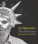 Ira Nowinski's San Francisco: Poets, Politics, and Divas - Nowinski, IRA (Photographer), and Solnit, Rebecca (Foreword by), and Von Euw, Jack (Preface by)