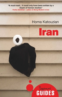 Iran: A Beginner's Guide - Katouzian, Homa