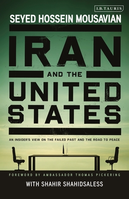 Iran and the United States: An Insider's View on the Failed Past and the Road to Peace - Mousavian, Seyed Hossein, and Shahidsaless, Shahir