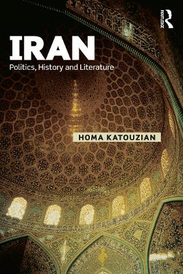 Iran: Politics, History and Literature - Katouzian, Homa